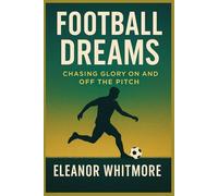 FOOTBALL DREAMS: CHASING GLORY ON AND OFF THE PITCH
