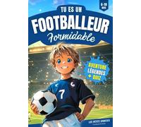 Football Enfant - Tu es un Footballeur Formidable: Une aventure incroyable qui mêle passion et découvertes dans l'univers du football. Découvrez ... Livre Foot idéal pour un cadeau foot enfant !
