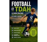 Football et TDAH: Méthodes concrètes pour améliorer l'attention, canaliser l'impulsivité, renforcer la confiance et développer le potentiel des enfants atteints de TDAH sur le terrain.