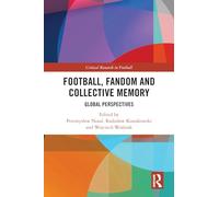 Football, Fandom and Collective Memory: Global Perspectives (Critical Research in Football)