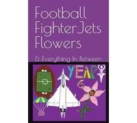 Football FighterJets Flowers: & Everything In Between.
