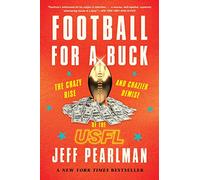 Football for a Buck: The Crazy Rise and Crazier Demise of the Usfl