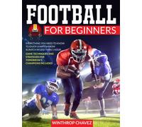 Football For Beginners: Everything You Need to Know to Enjoy a Match from Scratch in Less than 1 Hour｜Game Techniques and Strategies for Tomorrow’s Champions Included