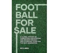 Football for Sale: A global exposé on corruption, exploitation, and broken dreams-and a survival guide for the next generation.: 1 (Behind the Façade)