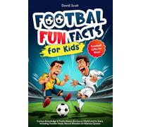 Football Fun Facts for Kids: Curious Knowledge & Truths About the Soccer World and Its Stars, Including Transfer Deals, Record Blunders & Hilarious Quotes | Football Gifts for Boys