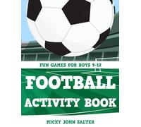 Football Games For Boys 9-12: Activity Book For Kids With Colouring Pages, Word Search, Mazes and More | Football Related Gift For Young Boys