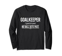 Football Goalkeeper - NO Ball GETS Past Long Sleeve T-Shirt