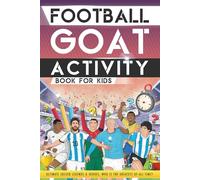 Football GOAT Activity Book For Kids: Ultimate Soccer Legends and Heroes. Puzzles, Trivia, Games & Colouring. Who Is The Greatest Of All Time? (The Football GOAT (Greatest Of All Time))