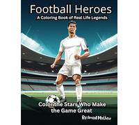 Football Heroes: A Coloring Book of Real-Life Legends: Color the Stars Who Make the Game Great