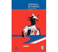 Football in France: A Cultural History: v. 4 (Global Sport Cultures)
