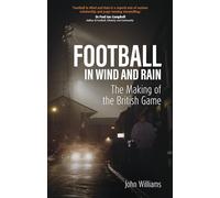 Football in Wind and Rain: The Making of the British Game