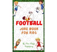 Football Joke Book for Kids - Perfect for children who love football: Age appropriate jokes, perfect gift for a little football lover