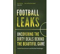 Football Leaks: Uncovering the Dirty Deals Behind the Beautiful Game