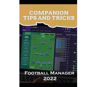 Football Manager 2022 Guide Official Companion Tips & Tricks