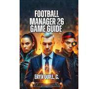 Football Manager 26 Game Guide: Strategic Recruitment, Youth Academy Excellence, and Building Championship-Winning Organizations