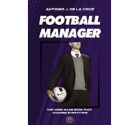FOOTBALL MANAGER: The video game book that changed everything