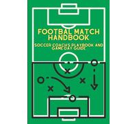 Football Match Handbook: Soccer Coach's Playbook and Game-Day Guide - Pitch Template To Draw Tactics And Drills
