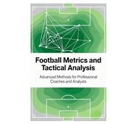 Football Metrics and Tactical Analysis: Advanced Methods for Professional Coaches and Analysts