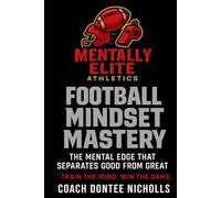 Football Mindset Mastery: The Mental Edge That Separates Good from Great