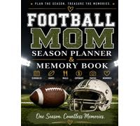 Football Mom Season Planner & Memory Book: A Keepsake Journal for Organizing the Season and Preserving Every Memory