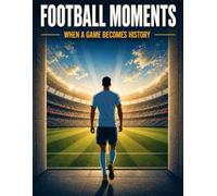 Football Moments: When a Game Becomes History