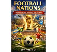 Football Nations: Passion, Glory, and the Stories That Unite Us