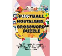 Football Nostalgies Crossword Puzzle: The Ultimate Crossword Challenge for Football and Nostalgia Lovers of All Generations: A 6x9 Easily Carriable ... Gen X, Millennials, and Gen Z Soccer Lovers