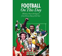 Football On This Day : History, Facts & Figures from Every Day of the Year