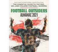 Football Outsiders Almanac 2021: The Essential Guide to the 2021 NFL and College Football Seasons