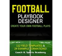 Football Playbook Designer: Create Your Own Plays, 112 Blank Templates, Full-, Half-, & Quarter-Field Diagrams, 24 Example Offense & Defense ... Drills, Scouting (Sports Playbook Series)