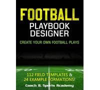 Football Playbook Designer: Create Your Own Plays, 112 Blank Templates, Full-, Half-, & Quarter-Field Diagrams, 24 Example Offense & Defense ... Drills, Scouting (Sports Playbook Series)