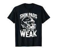 Football Player Team and Coach, Shin Pads are for The weak T-Shirt