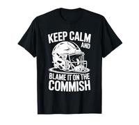 Football Player Team, Keep Calm and Blame It On The Commish T-Shirt