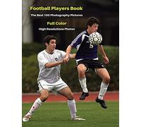 Football Players Book - The Best 100 Photography Pictures - Full Color - High Resolutions Photos: Photo Album With One Hundred Soccer Images ! Paperback Version - English Language Edition