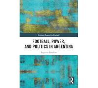 Football, Power, and Politics in Argentina (Critical Research in Football)