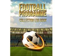 Football Programme Collection Log Book: Record Your Match Day, Collectable And Vintage Football Programmes
