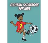Football scorebook for kids: Soccer Training and Score Record Log Sheet| Scoring Notebook Journal |Gifts for Footballers,Coaches for Outdoor ... boyfriend, coaches, seniors, team, players