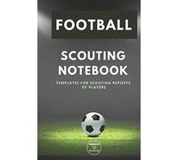 FOOTBALL. SCOUTING NOTEBOOK: Templates for scouting reports of players