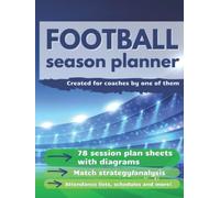 Football Season Planner: Grassroots to Professionals Football Coaching Organiser with Training Plan Sheets, Diagrams, Match Strategy Sheets. Football Coach Training Equipment.