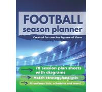 Football Season Planner: Grassroots to Professionals Football Coaching Organiser with Training Plan Sheets, Diagrams, Match Strategy Sheets. Football Coach Training Equipment.