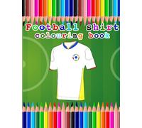 Football Shirt Colouring Book: A Perfect Gift for Young Football Enthusiasts