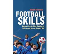 Football Skills: Unique Step by Step training to help young soccer players win