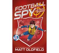 Football Spy: Lethal Strike : Book 2 in the thrilling new spy series from the multimillion bestseller of Unbelievable Football - full of goals, gadgets, and action on and off the pitch!