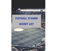 Football Stadium Bucket List: A football fan's list of stadiums to visit