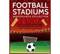 Football Stadiums Wordsearch Collection: The Ultimate Global Soccer Grounds and Stadiums Word Search Puzzle Collection!