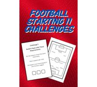 Football Starting 11 Challenges: Football Activity and Challenge Book - Starting 11 Challenge
