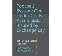 Football System: Over Under Goals Accumulator Insured by Exchange Lay: Bet365 and Betfair Exchange