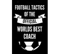 Football Tactics of the official Worlds best Coach: 100 Pages with tactic board templates, training preparation, match notes | Funny soccer coach gift | DIN A4, 6x9