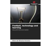 Football, technology and learning: Body, performance and creativity