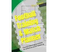 Football Training & Match Planner: Flexible planning templates for effective soccer coaching